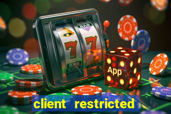 client restricted for action withdraw